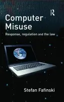 Computer Misuse - Fafinski, Stefan (Brunel University, UK)
