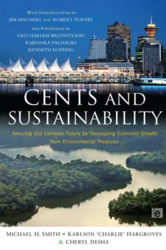 Cents and Sustainability - Smith, Michael H. a Hargroves, Karlson 'Charlie' (The Natural Edge Project, Australia) a Desha, Cheryl (The Natural Edge Project, Australia)