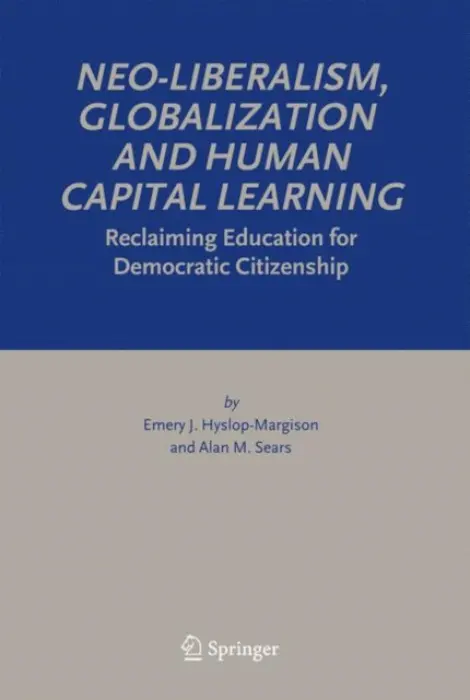 Neo-Liberalism, Globalization and Human Capital Learning - Hyslop-Margison, Emery J. a Sears, Alan M.