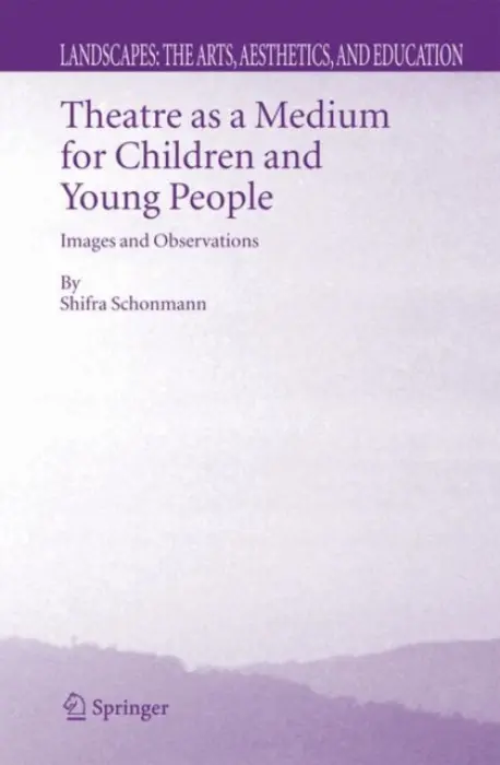 Theatre as a Medium for Children and Young People: Images and Observations - Schonmann, Shifra