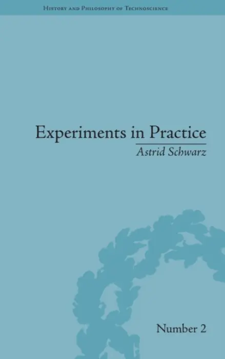 Experiments in Practice - Schwarz, Astrid