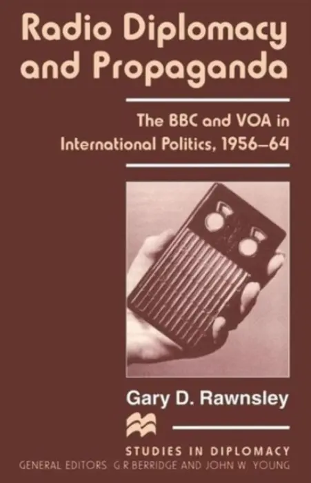 Radio Diplomacy and Propaganda - Rawnsley, Gary D.