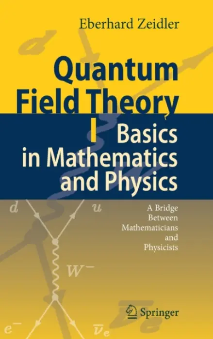 Quantum Field Theory I: Basics in Mathematics and Physics - Zeidler, Eberhard
