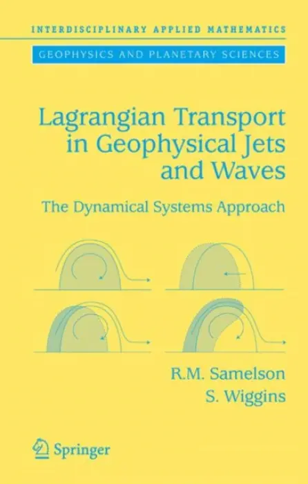 Lagrangian Transport in Geophysical Jets and Waves - Samelson, Roger M. a Wiggins, Stephen