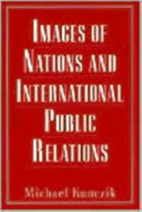 Images of Nations and International Public Relations - Kunczik, Michael