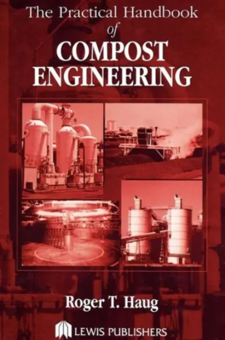 Practical Handbook of Compost Engineering - Haug, Roger Tim (Consultant,Torrance, California, USA a  Loyola Marymount University-Emeritus)