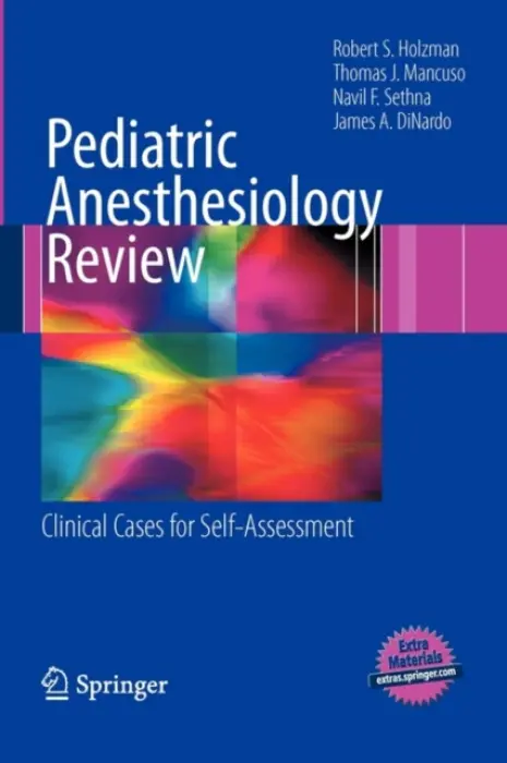 Pediatric Anesthesiology Review - Holzman, Robert S., M.D. a Mancuso, Thomas J. a Sethna, Navil F. a DiNardo, James A.