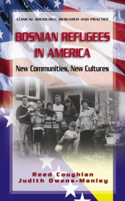 Bosnian Refugees in America - Coughlan, Reed a Owens-Manley, Judith