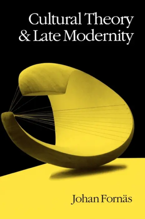 Cultural Theory and Late Modernity - Fornas, Johan