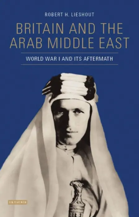 Britain and the Arab Middle East - Lieshout, Robert H.