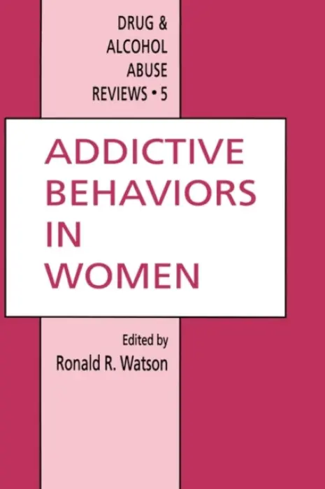 Addictive Behaviors in Women - Watson, Ronald Ross