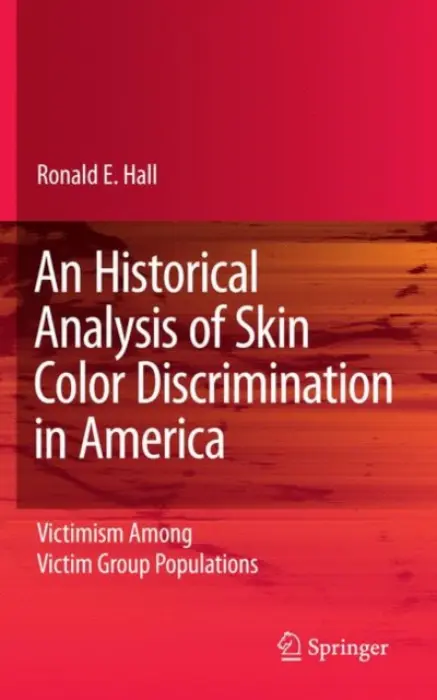 Historical Analysis of Skin Color Discrimination in America - Hall, Ronald E.