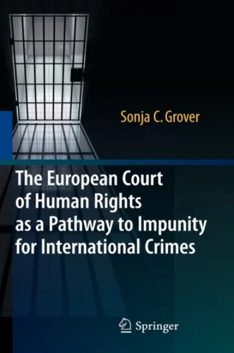 European Court of Human Rights as a Pathway to Impunity for International Crimes - Grover, Sonja C.