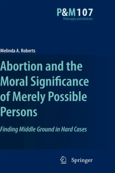 Abortion and the Moral Significance of Merely Possible Persons - Roberts, Melinda A.