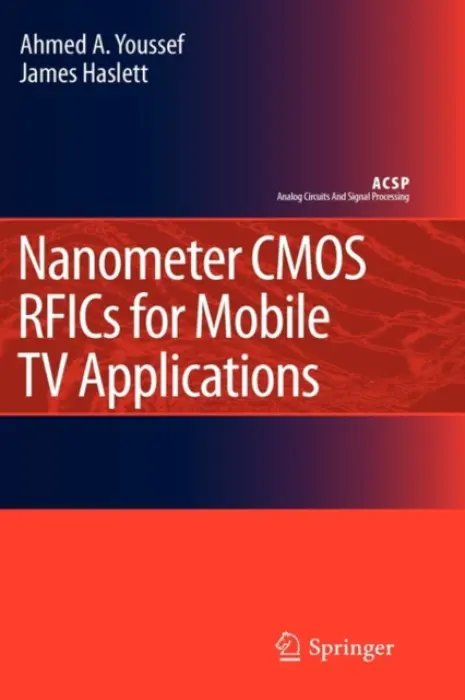 Nanometer CMOS RFICs for Mobile TV Applications - Youssef, Ahmed A. a Haslett, James