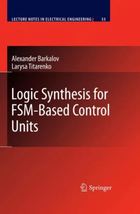 Logic Synthesis for FSM-Based Control Units - Barkalov, Alexander a Titarenko, Larysa