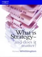 What Is Strategy and Does It Matter? - Whittington, Richard (Reader in Strategy at the Said Business School, University of Oxford)