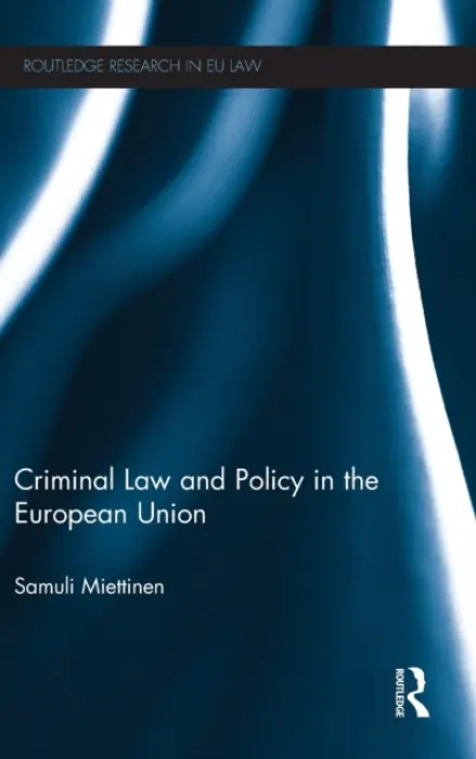 Criminal Law and Policy in the European Union - Miettinen, Samuli (University of Helsinki, Finland)