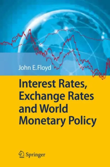 Interest Rates, Exchange Rates and World Monetary Policy - Floyd, John E.