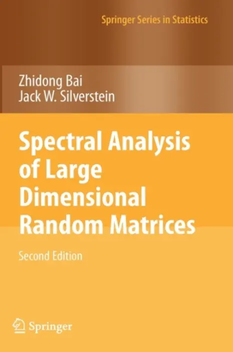Spectral Analysis of Large Dimensional Random Matrices - Bai, Zhidong a Silverstein, Jack W.