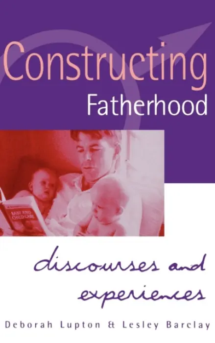 Constructing Fatherhood - Lupton, Deborah a Barclay, Lesley