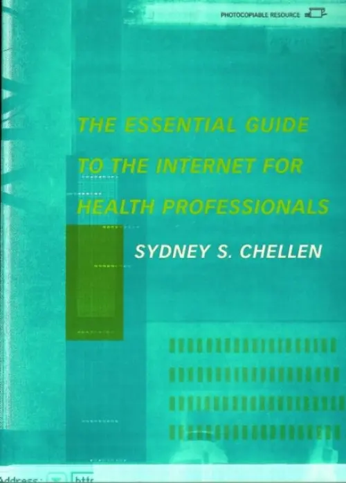 Essential Guide to the Internet for Health Professionals - Chellen, Sydney. S.