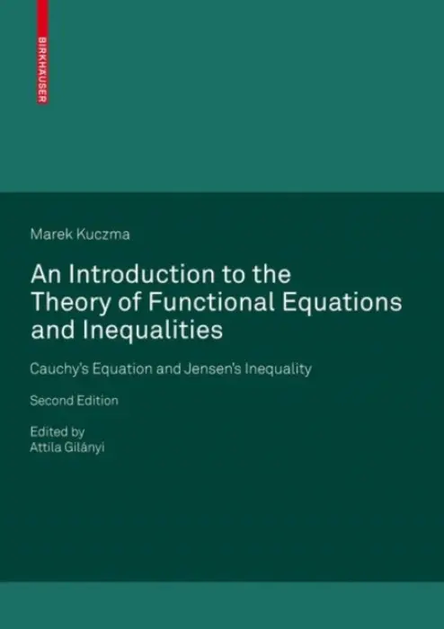 Introduction to the Theory of Functional Equations and Inequalities - Kuczma, Marek