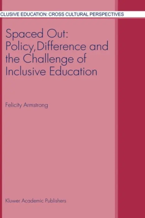 Spaced Out: Policy, Difference and the Challenge of Inclusive Education - Armstrong, F.