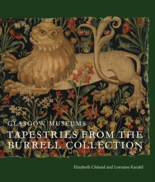 Tapestries from the Burrell Collection - Cleland, Elizabeth (MET Museum) a Karafel, Lorraine