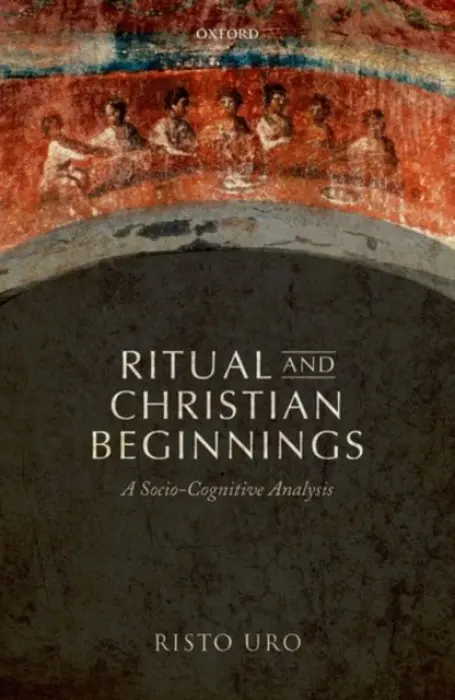 Ritual and Christian Beginnings - Uro, Risto (Senior lecturer in New Testament Studies, University of Helsinki)