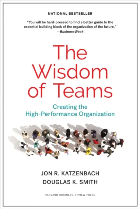 The Wisdom of Teams : Creating the High-Performance Organization - John Katzenbach