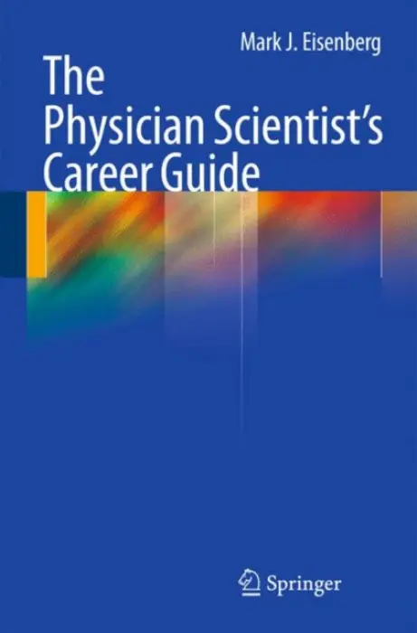 Physician Scientist's Career Guide - Eisenberg, Mark J.