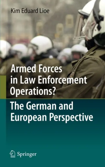 Armed Forces in Law Enforcement Operations? - The German and European Perspective - Lioe, Kim Eduard