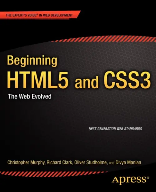 Beginning HTML5 and CSS3 - Murphy, Christopher a Clark, Richard a Studholme, Oliver a Manian, Divya