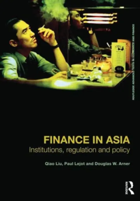 Finance in Asia - Liu, Qiao (University of Hong Kong) a Lejot, Paul (University of Hong Kong) a Arner, Douglas W. (University of Hong Kong)