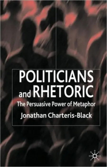 Politicians and Rhetoric - Charteris-Black, J.