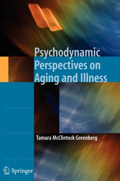 Psychodynamic Perspectives on Aging and Illness - Greenberg, Tamara McClintock