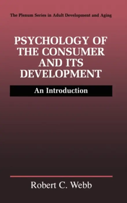 Psychology of the Consumer and Its Development - Webb, Robert C.