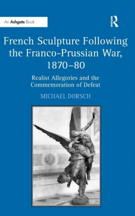 French Sculpture Following the Franco-Prussian War, 1870-80 - Dorsch, Michael