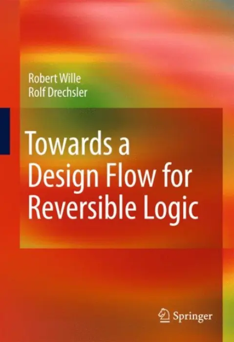 Towards a Design Flow for Reversible Logic - Wille, Robert a Drechsler, Rolf