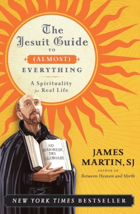 The Jesuit Guide to (Almost) Everything - James Martin