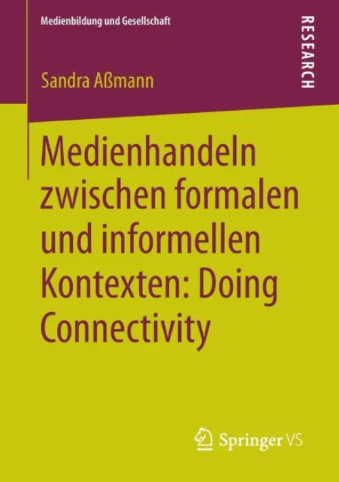 Medienhandeln zwischen formalen und informellen Kontexten: Doing Connectivity - AĂźmann, Sandra