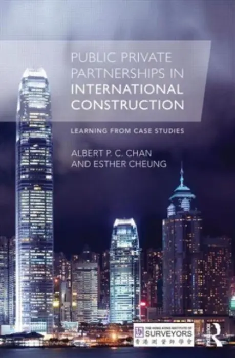 Public Private Partnerships in International Construction - Chan, Albert P. C. (Hong Kong Polytechnic University) a Cheung, Esther (Hong Kong Polytechnic University)