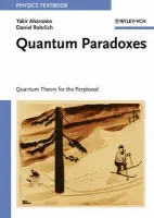 Quantum Paradoxes - Aharonov, Yakir (Tel Aviv University, Israel) a Rohrlich, Daniel (Weizmann Institute, Rehovot, Israel)
