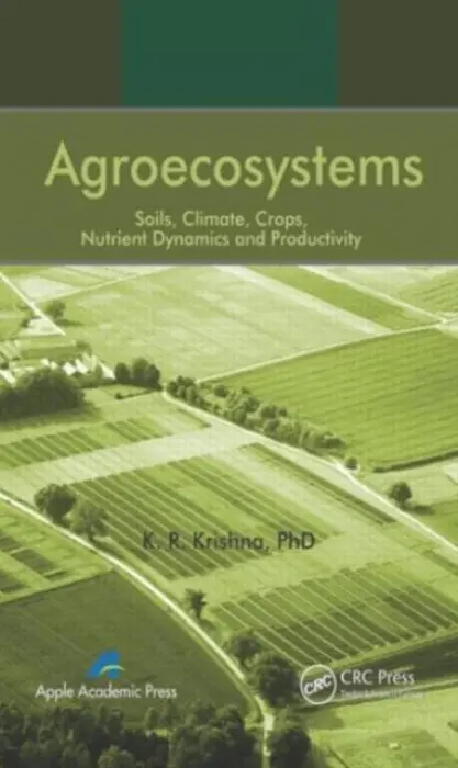 Agroecosystems - Krishna, K. R. (Independent Researcher and Author and Former Visiting Professor and Research Scholar, University of Florida, Gainesville, USA)