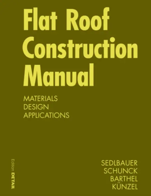 Flat Roof Construction Manual - Sedlbauer, Klaus a Schunck, Eberhard a Barthel, Rainer a Kunzel, Hartwig M.