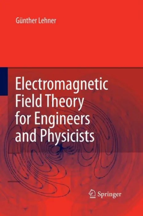 Electromagnetic Field Theory for Engineers and Physicists - Lehner, Gunther
