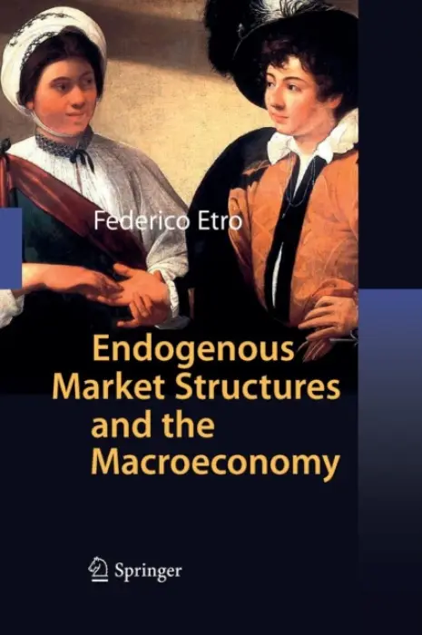 Endogenous Market Structures and the Macroeconomy - Etro, Federico