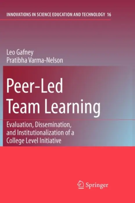 Peer-Led Team Learning: Evaluation, Dissemination, and Institutionalization of a College Level Initiative - Gafney, Leo a Varma-Nelson, Pratibha
