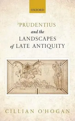 Prudentius and the Landscapes of Late Antiquity - O'Hogan, Cillian (Assistant Professor, Assistant Professor, University of British Columbia)